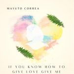 Mayuto Correa- If you Know How To Give Love, Give Me'